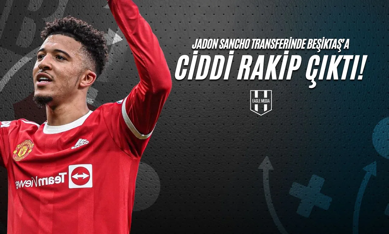 Jadon Sancho Transferinde Beşiktaş’a Ciddi Rakip Çıktı!