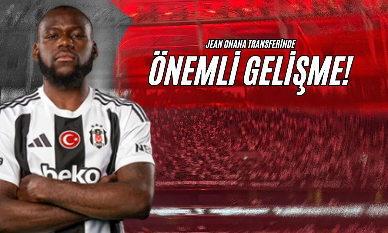 Jean Onana Transferinde Önemli Gelişme!