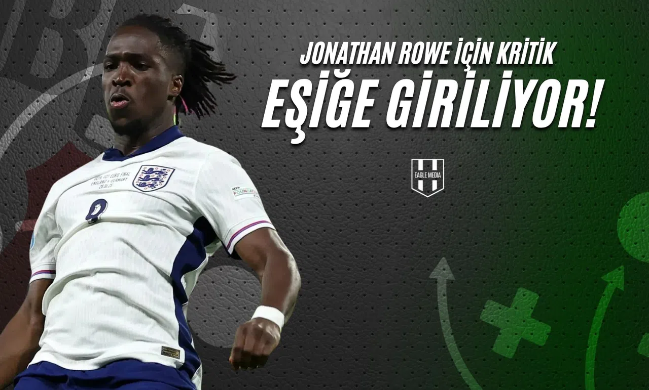 Jonathan Rowe İçin Kritik Eşiğe Giriliyor!