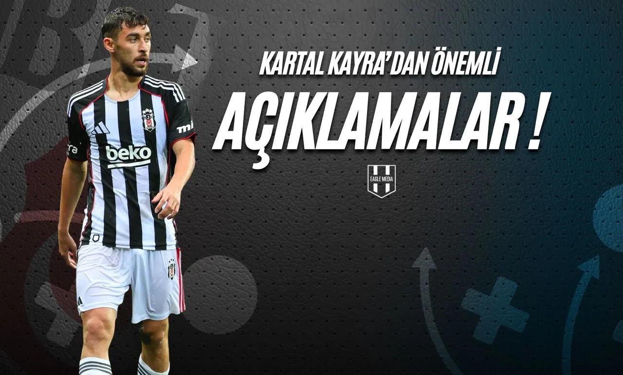 Kartal Kayra'dan Önemli Açıklamalar!