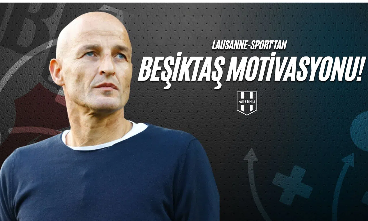 Lausanne-Sport'tan Beşiktaş Motivasyonu!