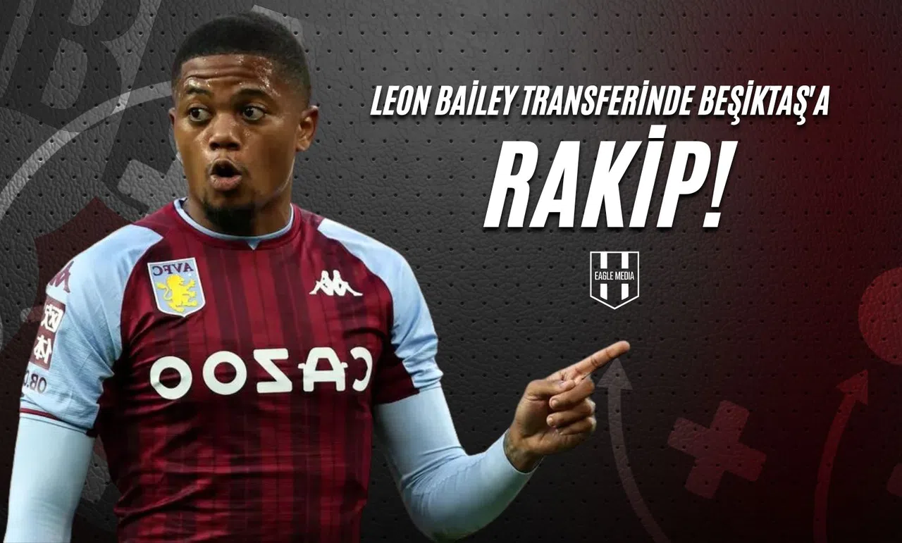 Leon Bailey Transferinde Beşiktaş'a Rakip!