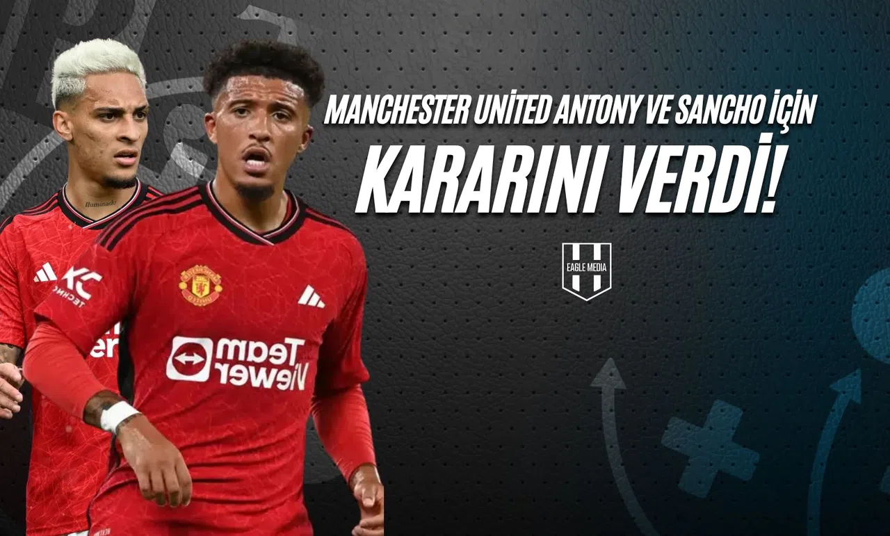 Manchester United Antony ve Sancho İçin Kararını Verdi!