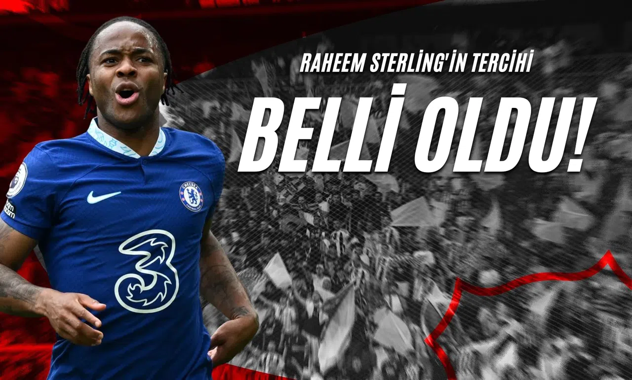 Raheem Sterling'in Tercihi Belli Oldu!