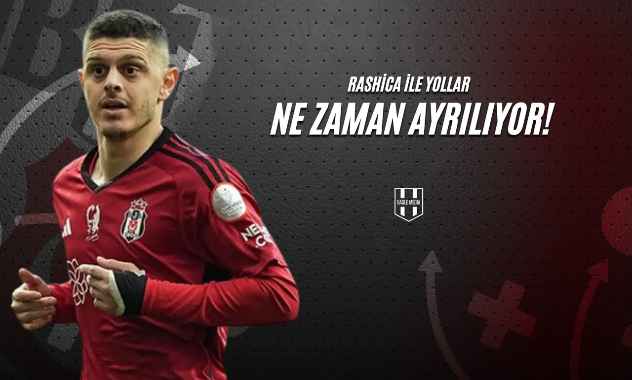 Rashica ile Yollar Ne Zaman Ayrılıyor?