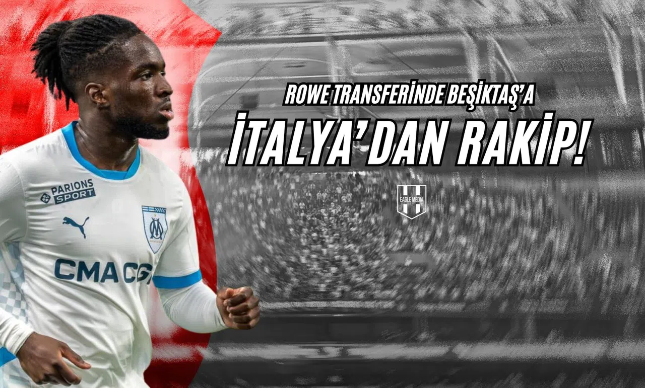 Rowe Transferinde Beşiktaş'a İtalya'dan Rakip!