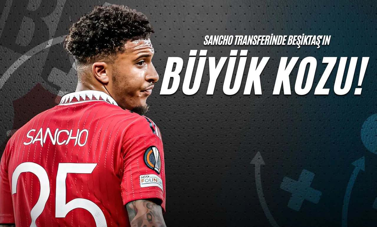 Sancho Transferinde Beşiktaş'ın Büyük Kozu!