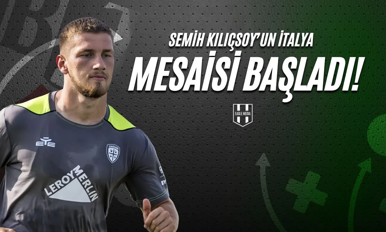 Semih Kılıçsoy'un İtalya Mesaisi Başladı!