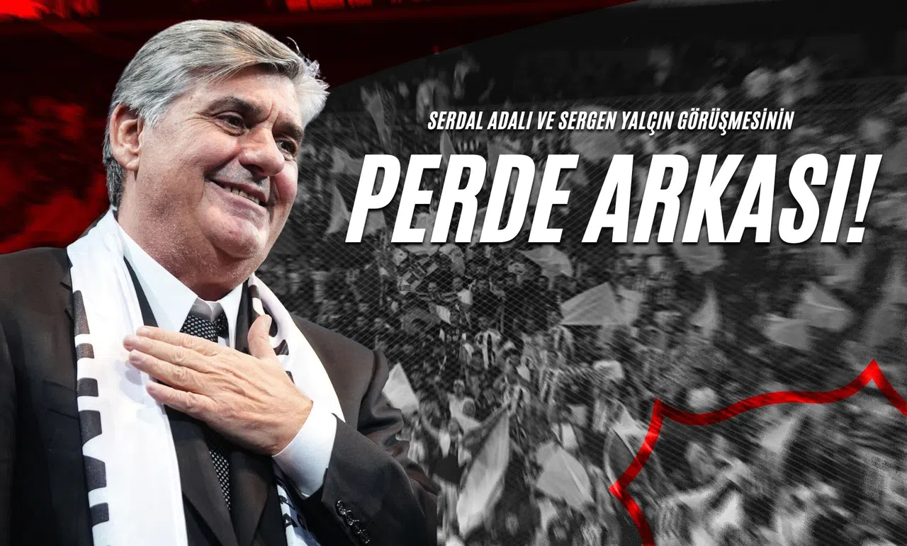 Serdal Adalı ve Sergen Yalçın Görüşmesinin Perde Arkası!