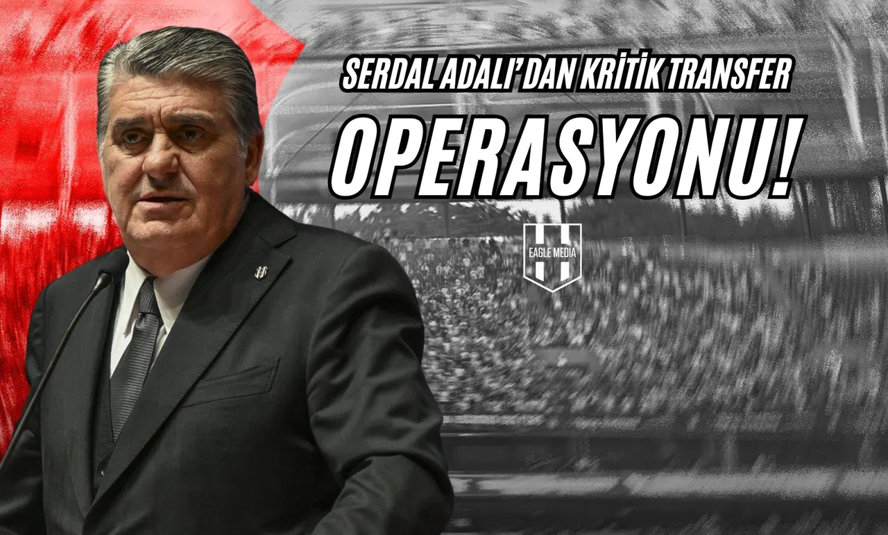 Serdar Adalı'dan Kritik Transfer Operasyonu!