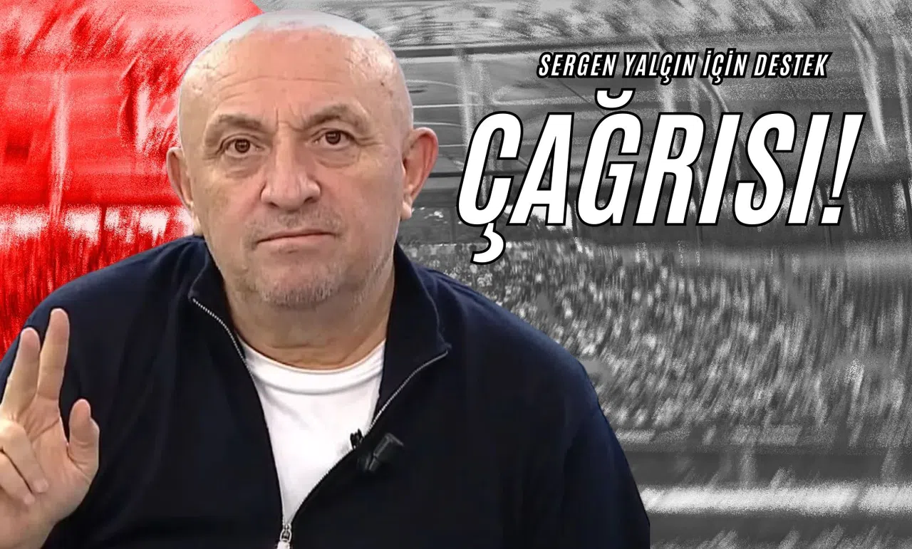 Sergen Yalçın İçin Destek Çağrısı!