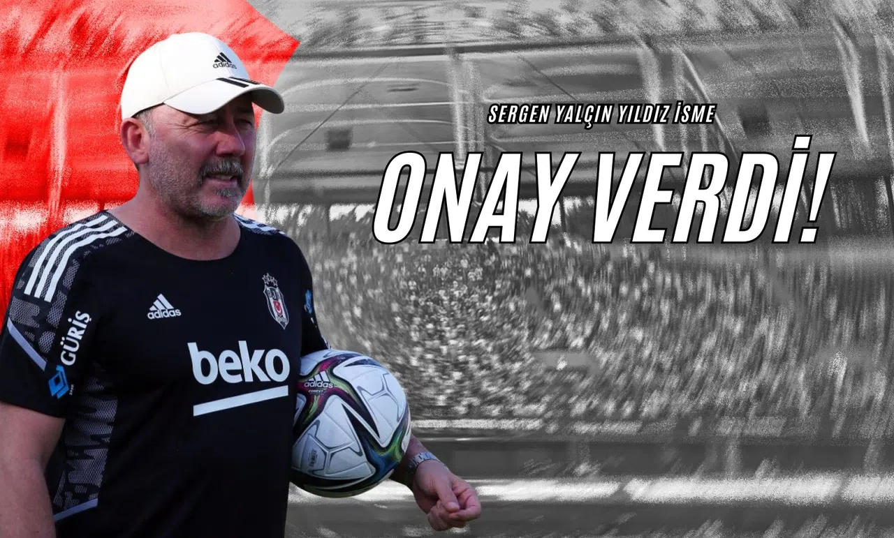 Sergen Yalçın Yıldız İsme Onay Verdi!