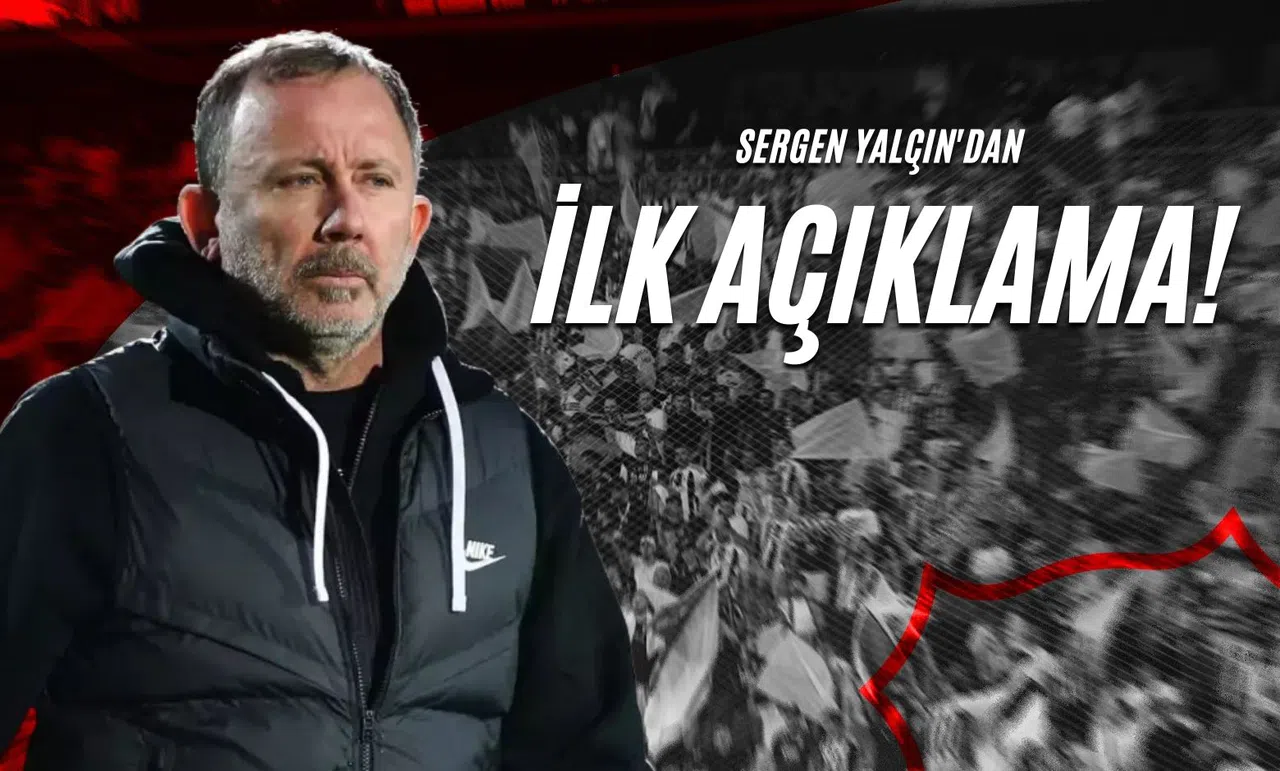 Sergen Yalçın'dan İlk Açıklama!
