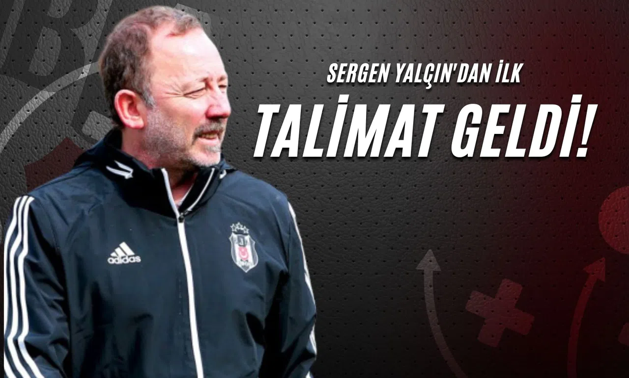 Sergen Yalçın'dan İlk Talimat Geldi!
