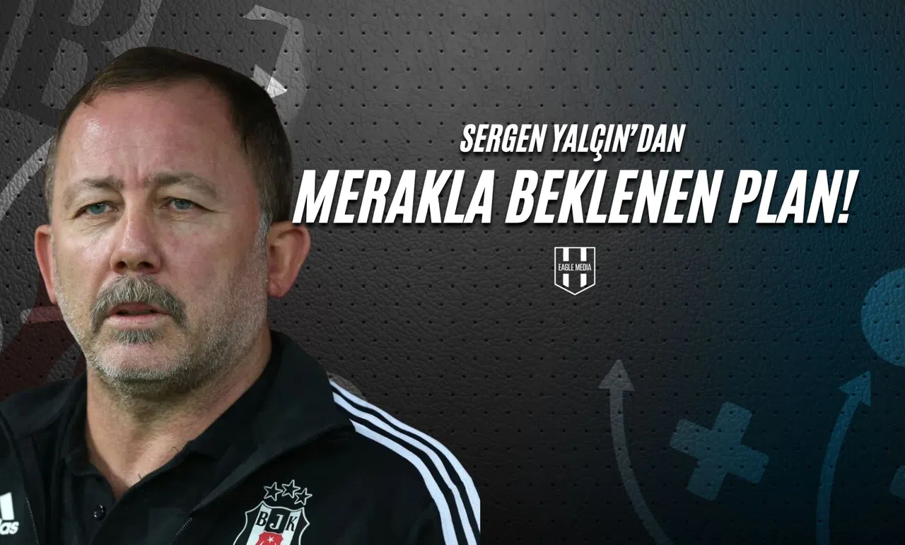 Sergen Yalçın'dan Merakla Beklenen Plan!