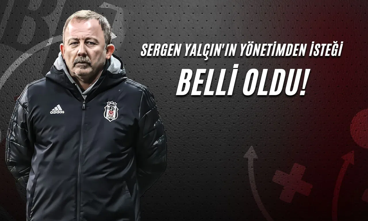 Sergen Yalçın'ın Yönetimden İsteği Belli Oldu!