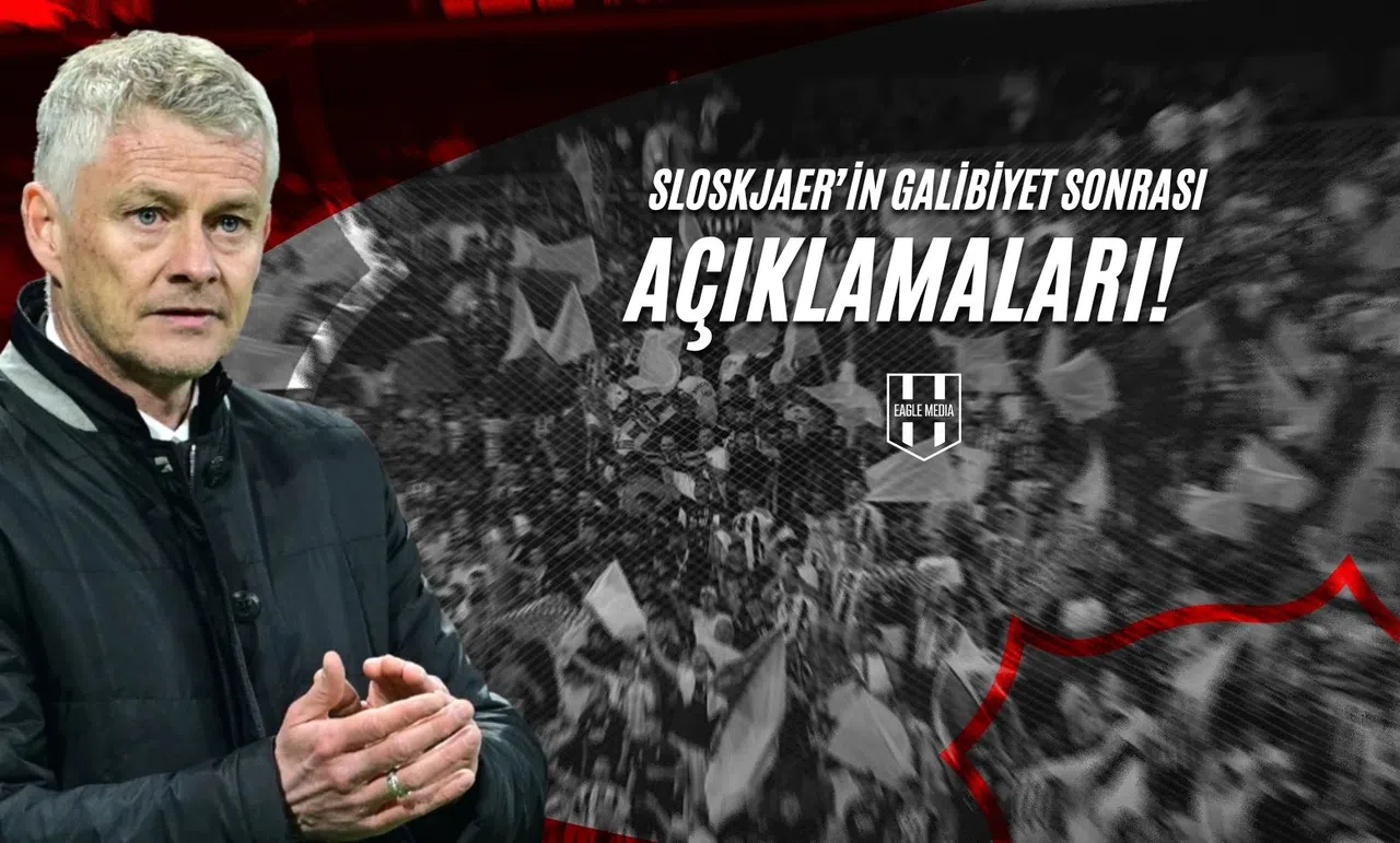 Solskjaer'in Galibiyet Sonrası Açıklamalar!