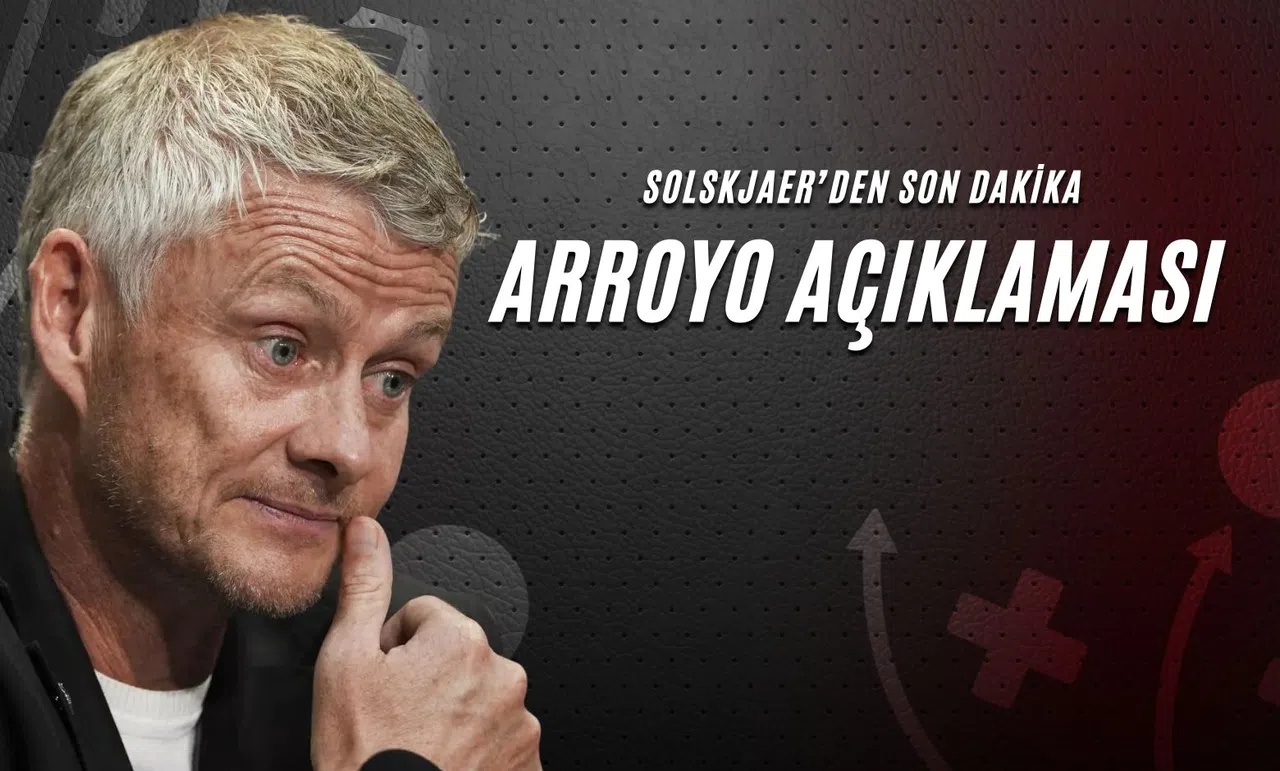 Solskjaer'den Son Dakika Arroyo Açıklaması!