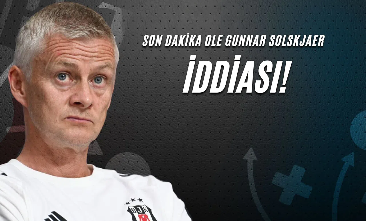Son Dakika Ole Gunnar Solskjaer İddiası!