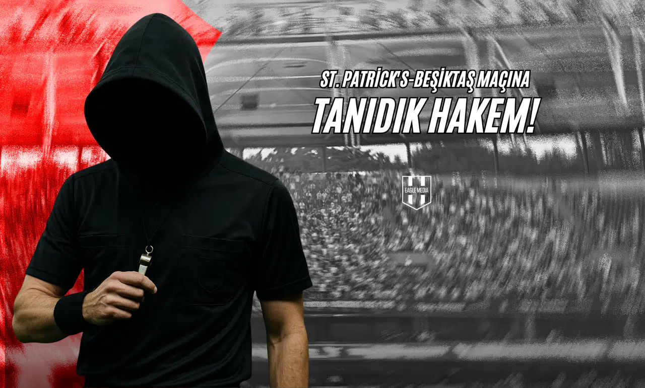St. Patrick's-Beşiktaş Maçına Tanıdık Hakem!