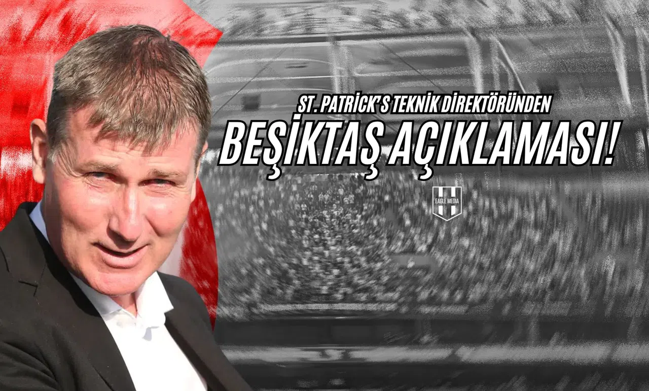 St. Patrick's Teknik Direktöründen Beşiktaş Açıklaması!