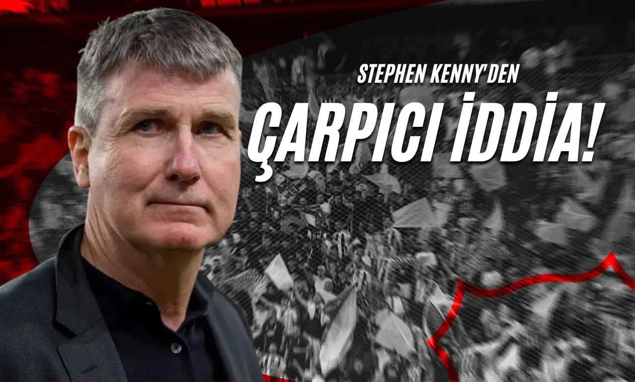 Stephen Kenny'den Çarpıcı İddia!