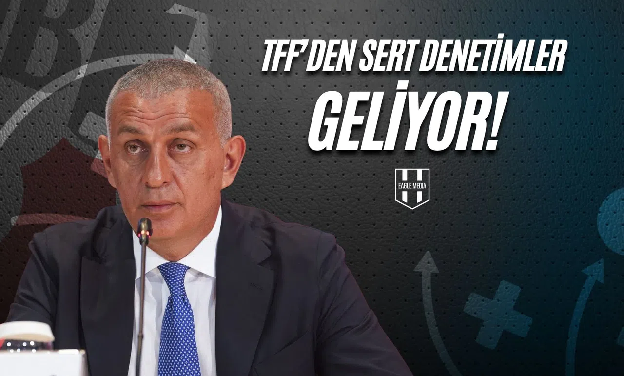 TFF’den Sert Denetimler Geliyor!