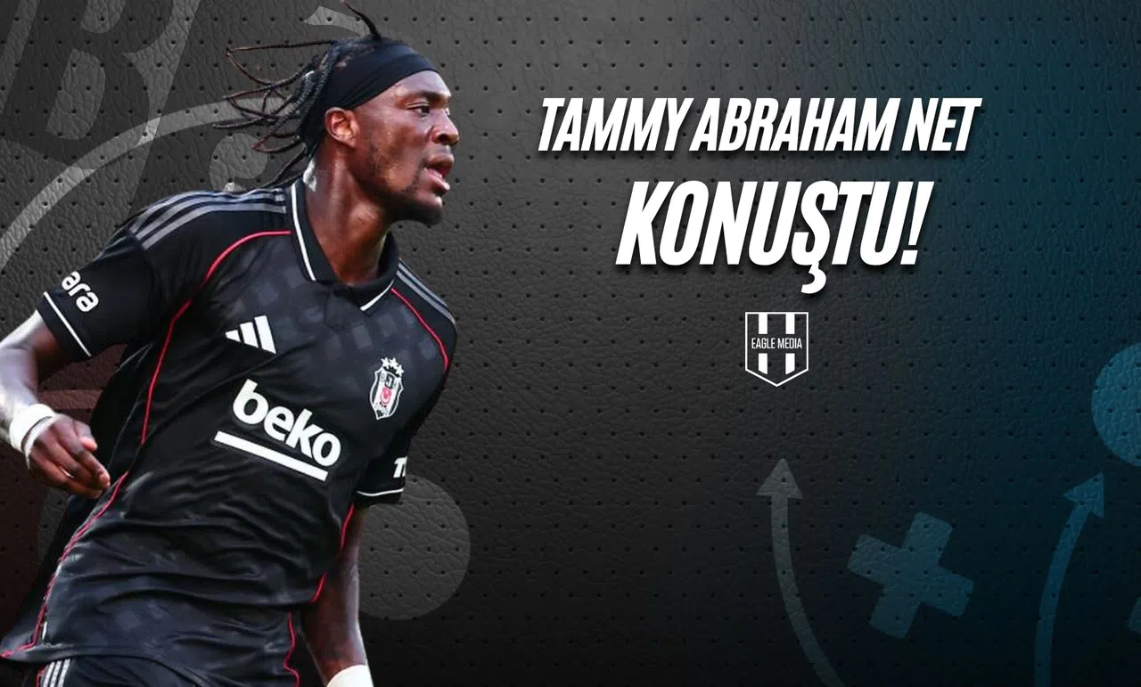 Tammy Abraham Net Konuştu!