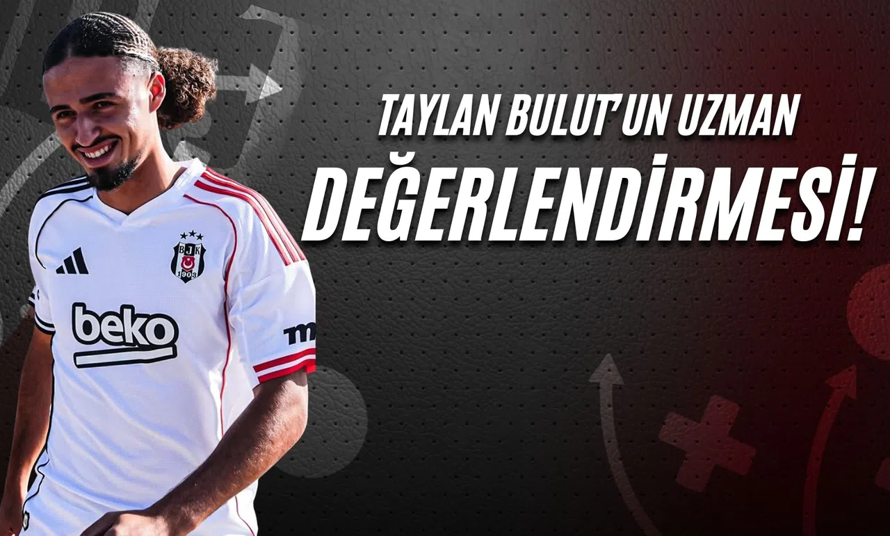 Taylan Bulut’un Uzman Değerlendirmesi
