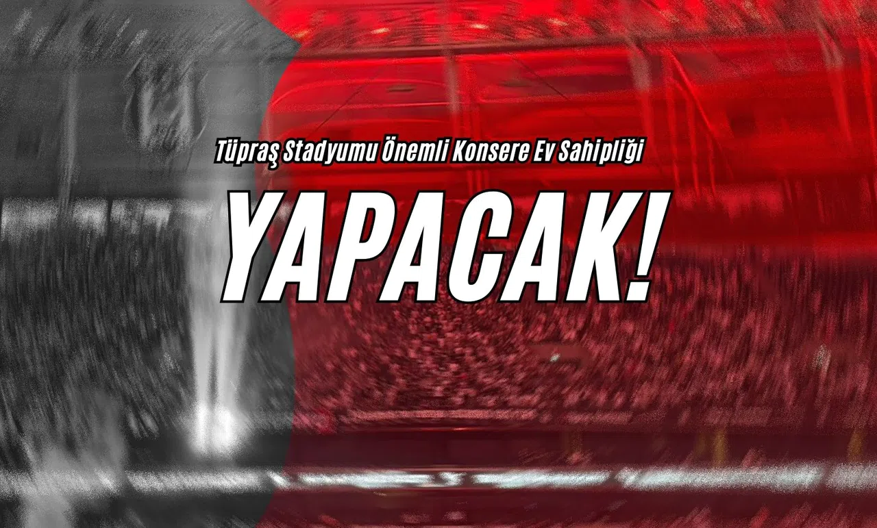 Tüpraş Stadyumu Önemli Konsere Ev Sahipliği Yapacak!