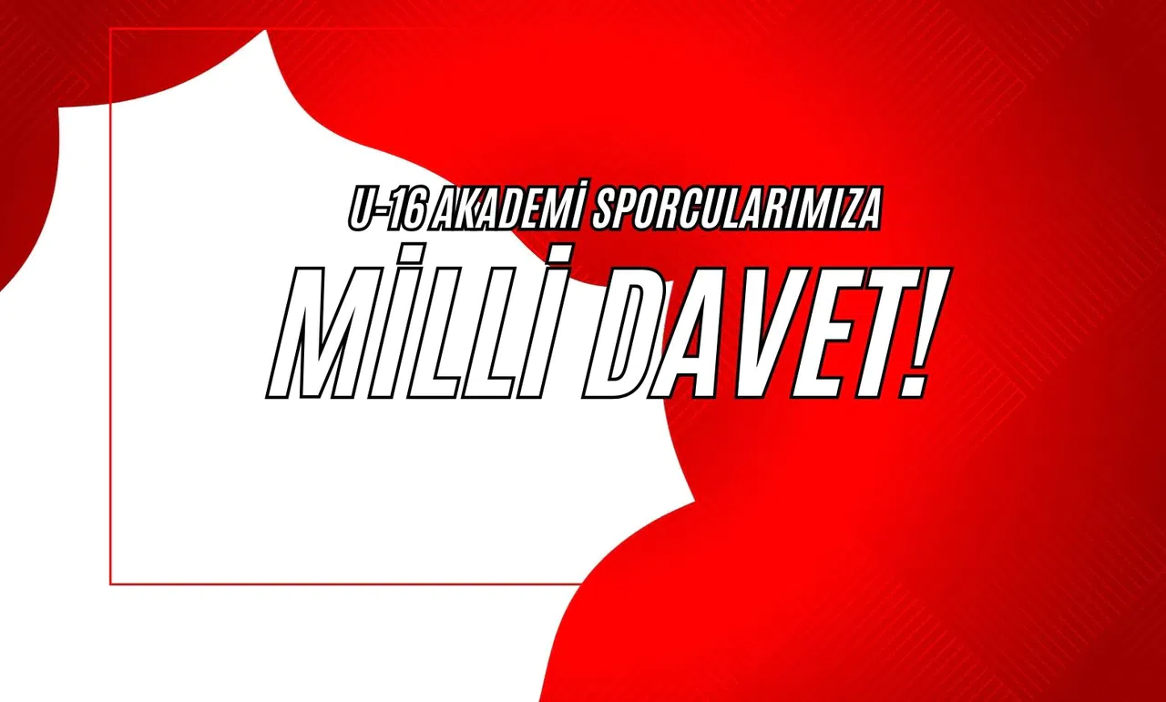 U-16 Akademi Sporcularımıza Milli Davet!