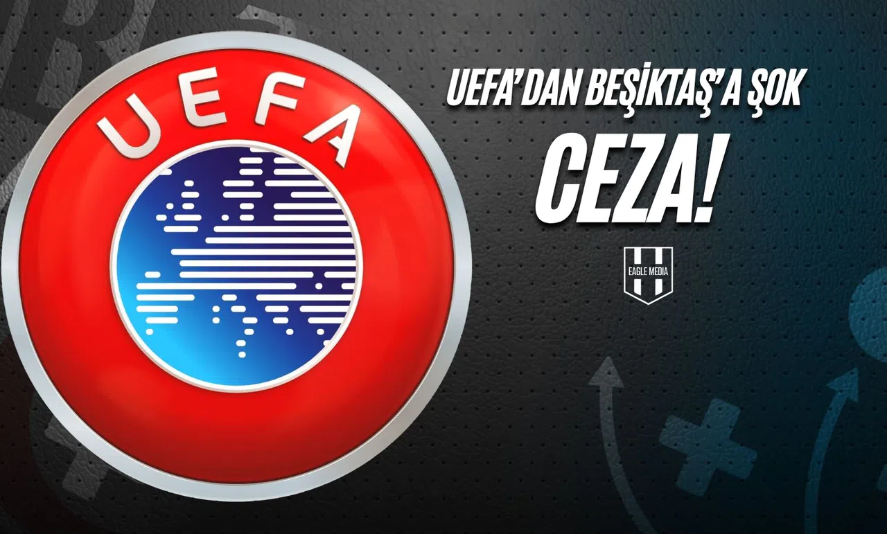 UEFA'dan Beşiktaş'a Şok Ceza!