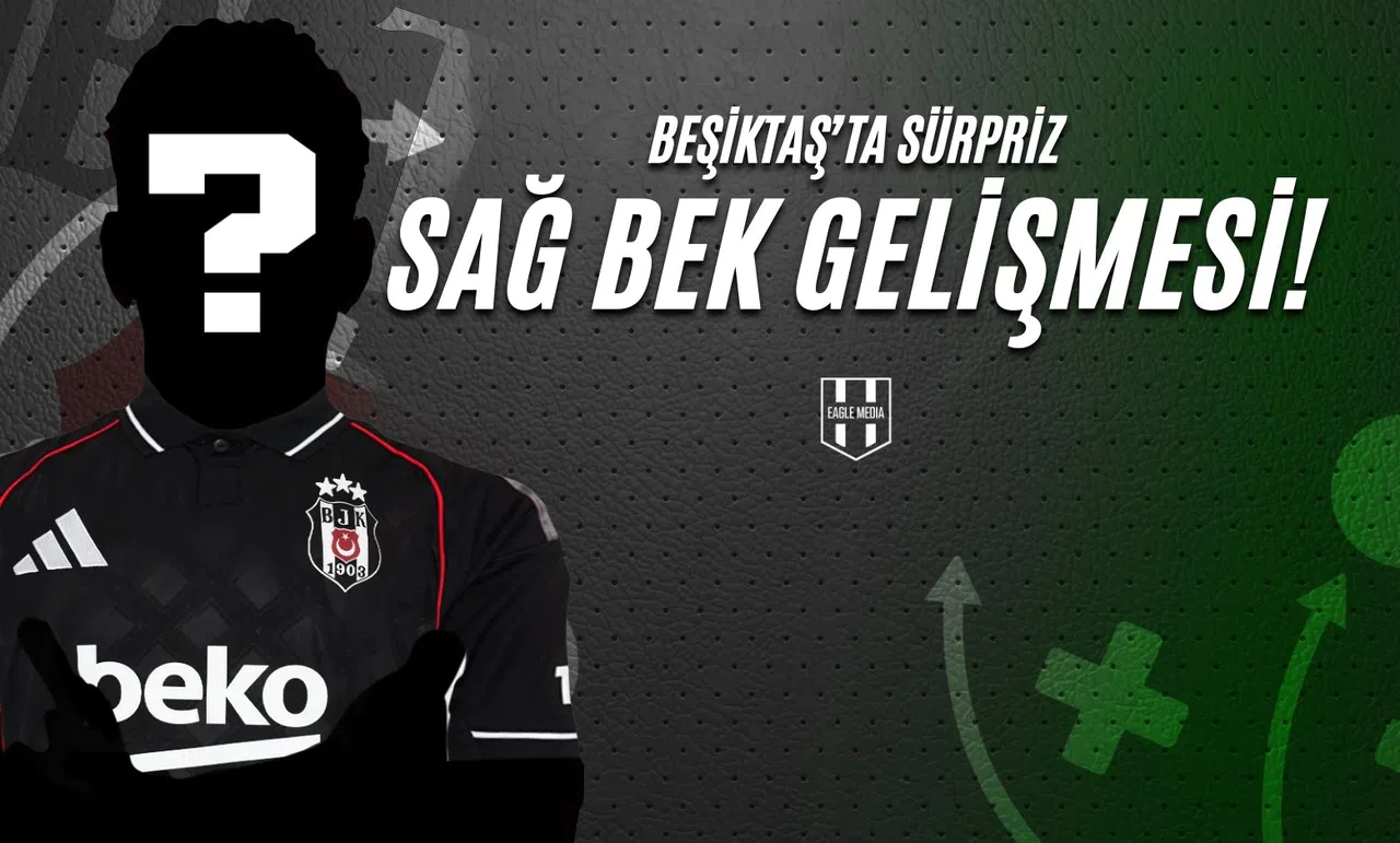 Beşiktaş'ta Sürpriz Sağ Bek Gelişmesi!