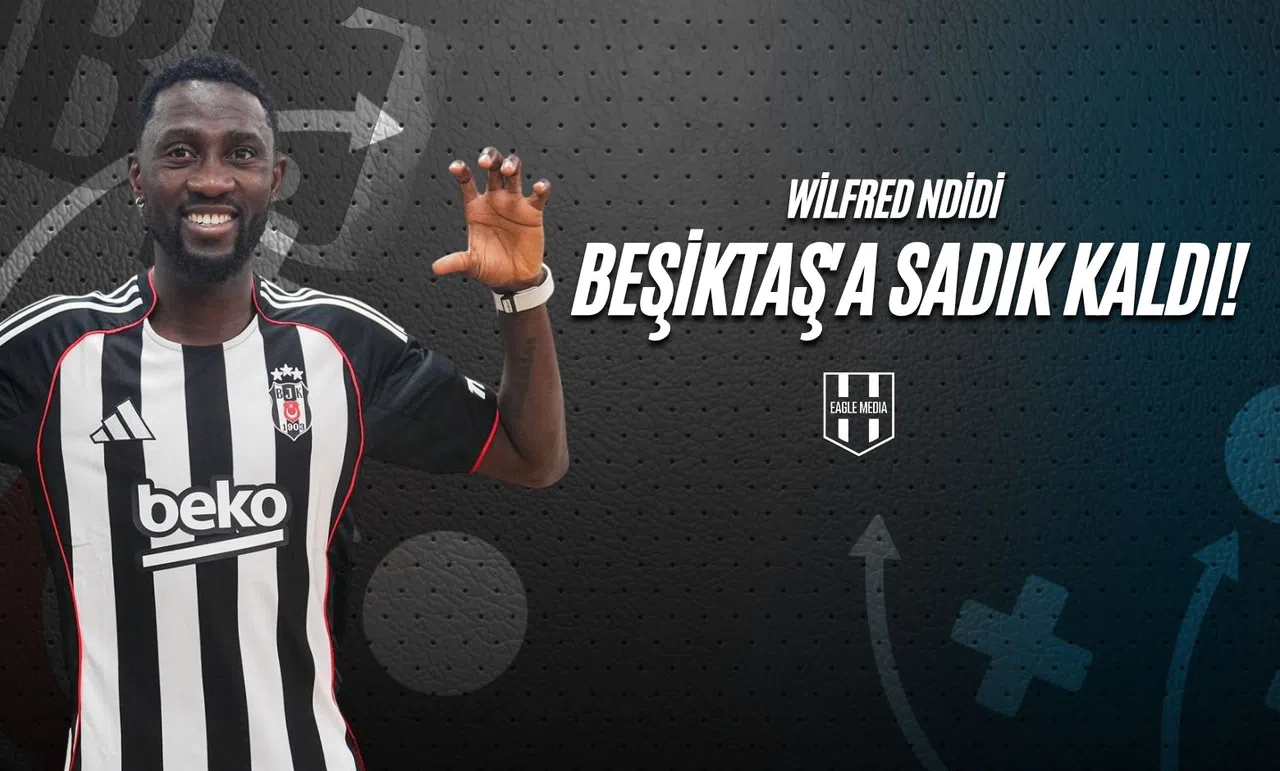 Wilfred Ndidi Beşiktaş'a Sadık Kaldı!