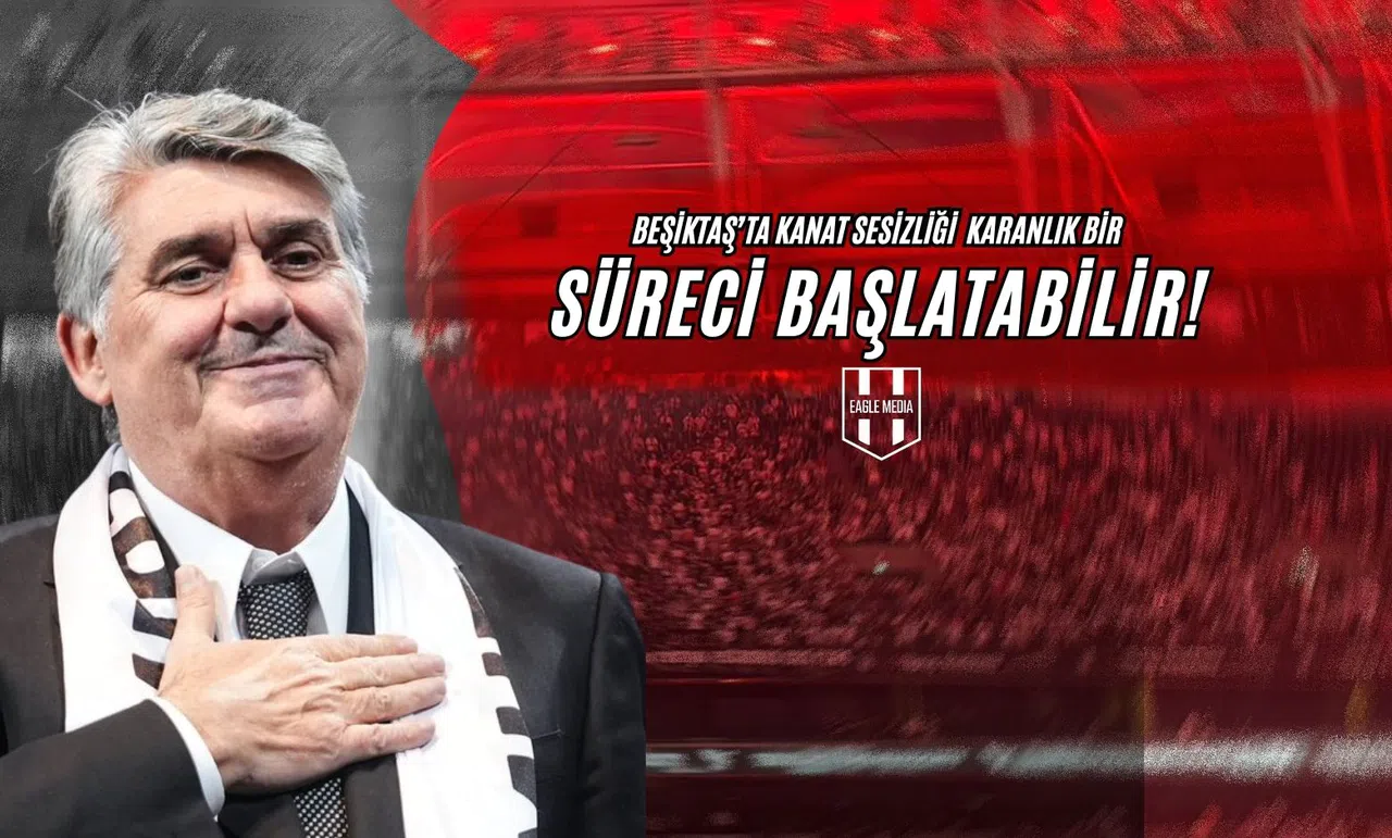 Beşiktaş’ta Kanat Sessizliği Karanlık Bir Süreci Başlatabilir!