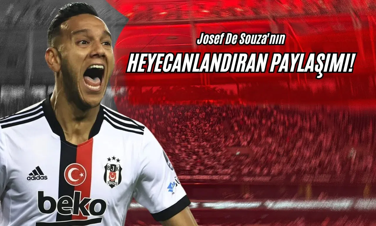 Josef De Souza'nın Heyecanlandıran Paylaşımı!