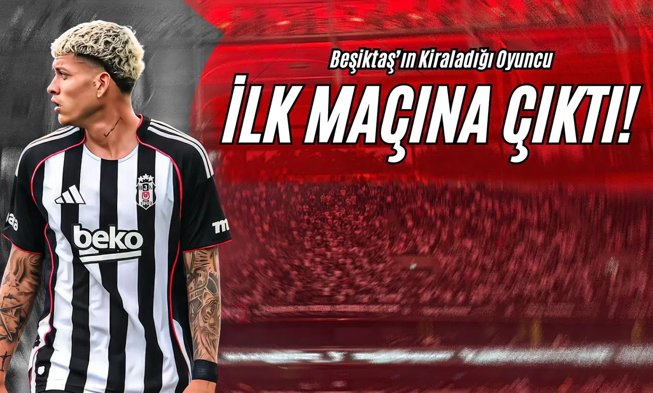 Beşiktaş’ın Kiraladığı Oyuncu İlk Maçına Çıktı!