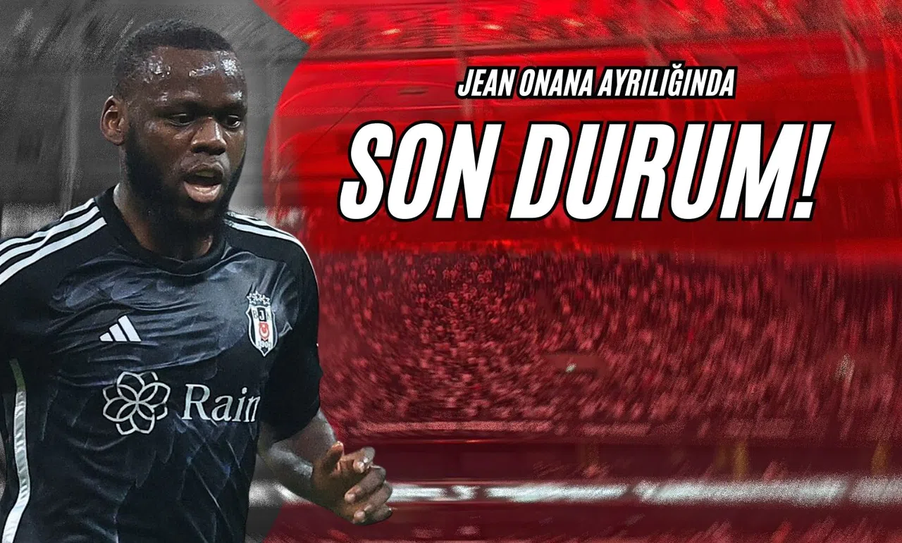 Jean Onana Ayrılığında Son Durum!