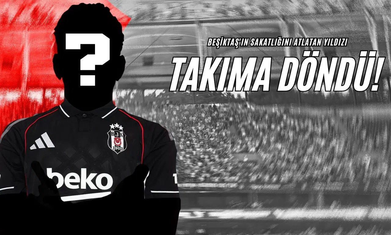 Beşiktaş'ın Sakatlığını Atlatan Yıldızı Takıma Döndü!