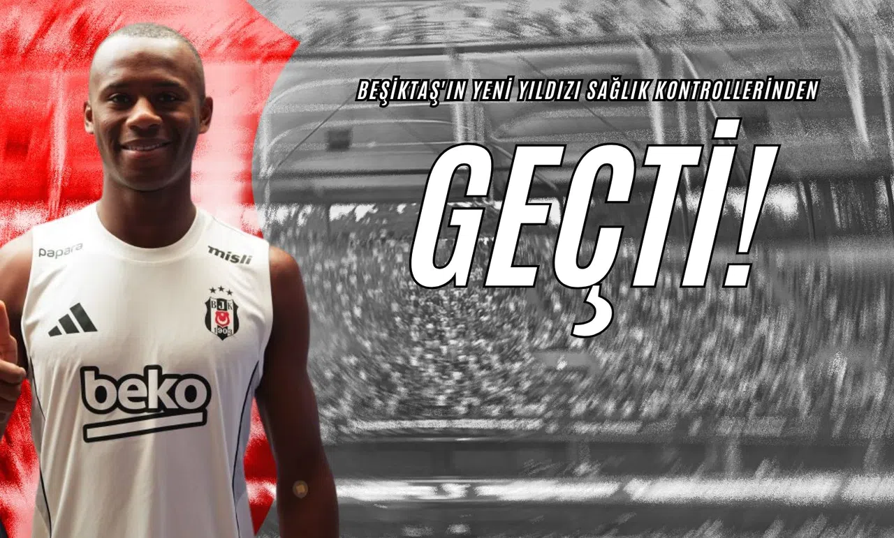 Beşiktaş'ın Yeni Yıldızı Sağlık Kontrollerinden Geçti!