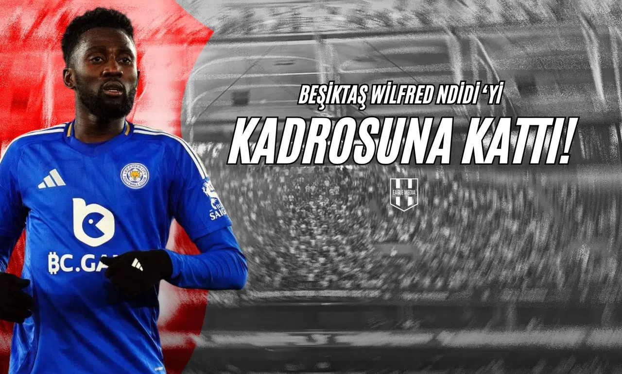 Beşiktaş Wilfred Ndidi'yi Kadrosuna Kattı!