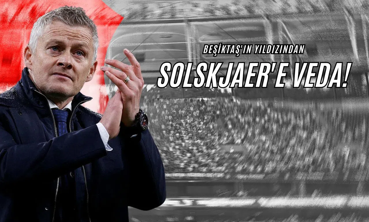Beşiktaş'ın Yıldızından Solskjaer'e Veda!