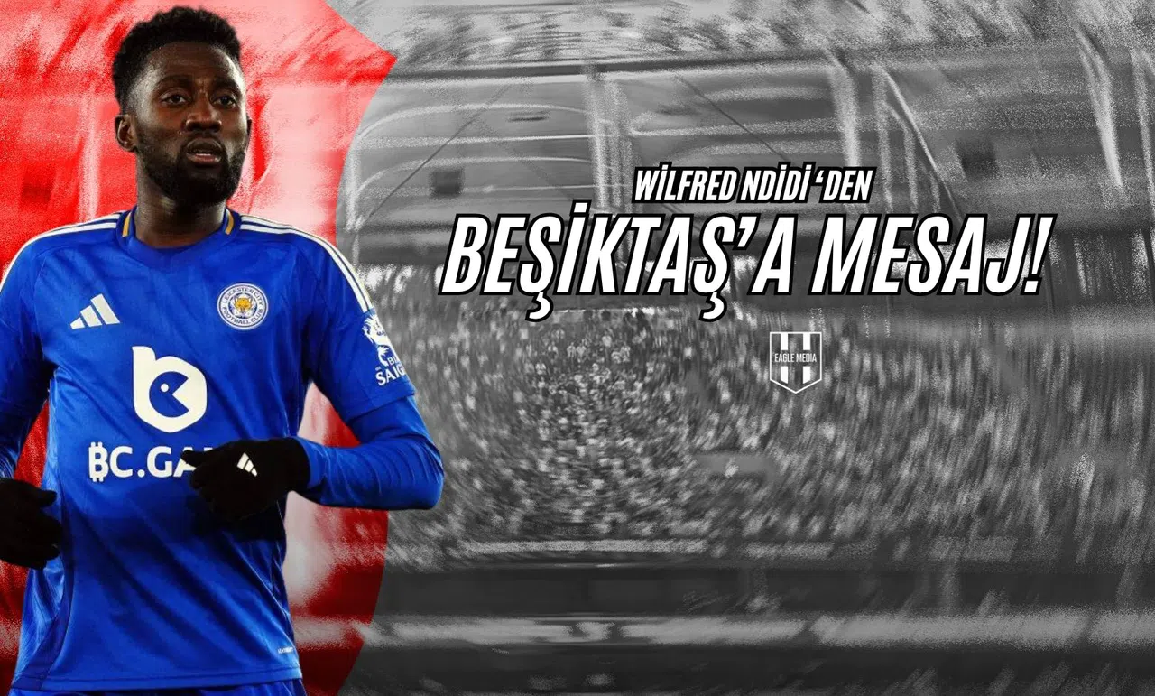 Wilfred Ndidi'den Beşiktaş'a Mesaj!