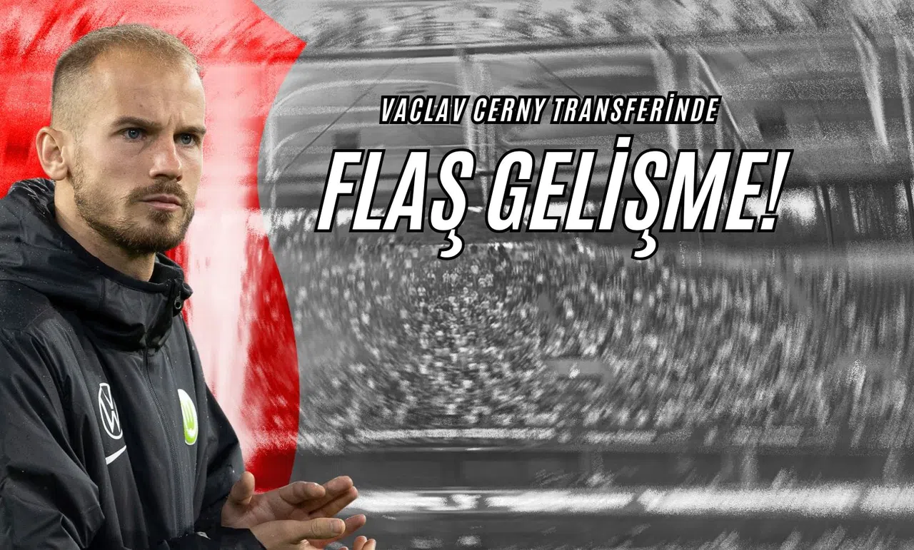 Vaclav Cerny Transferinde Flaş Gelişme!