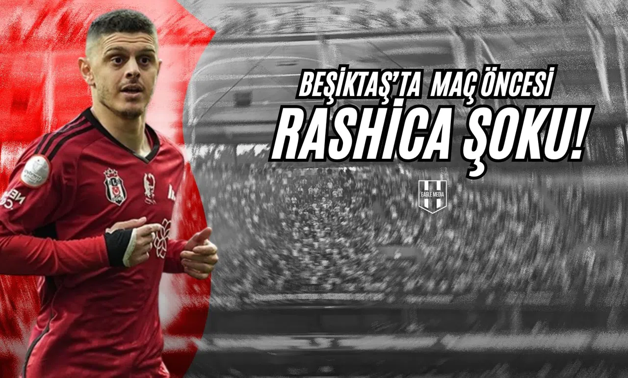 Beşiktaş'ta Maç Öncesi Rashica Şoku!