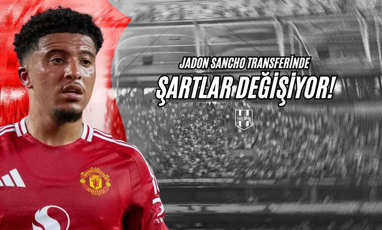 Jadon Sancho Transferinde Şartlar Değişiyor!