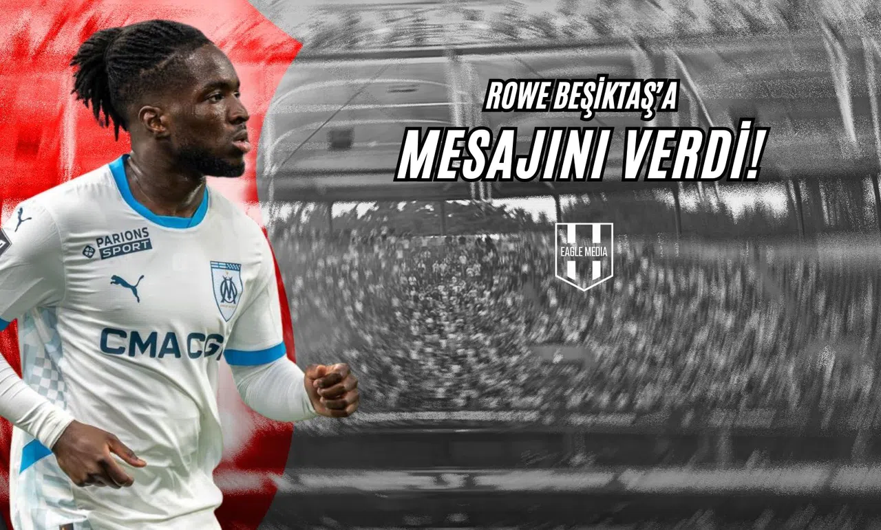 Rowe, Beşiktaş’a Mesajını Verdi!