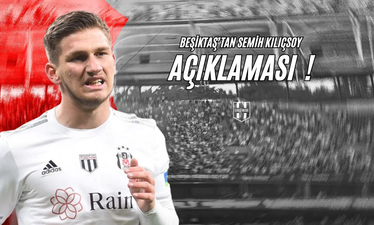 Beşiktaş'tan Semih Kılıçsoy Açıklaması !