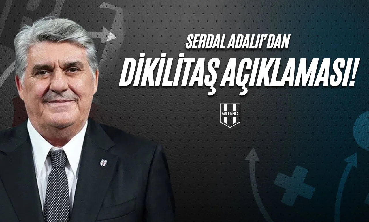 Serdal Adalı'dan Dikilitaş Açıklaması!