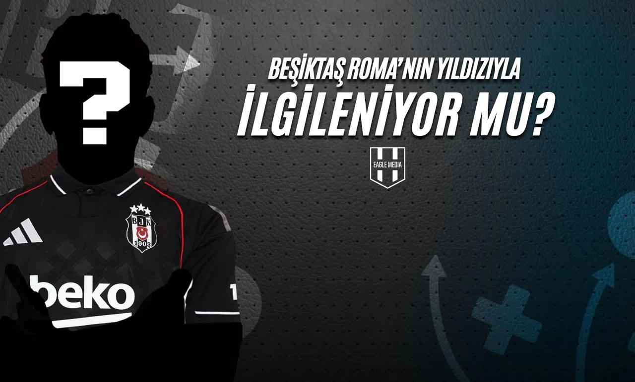 Beşiktaş Roma'nın Yıldızıyla İlgileniyor Mu?